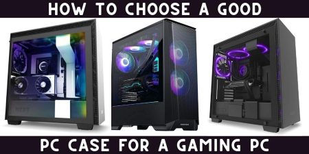 How To Choose A Good PC Case For A Gaming PC?